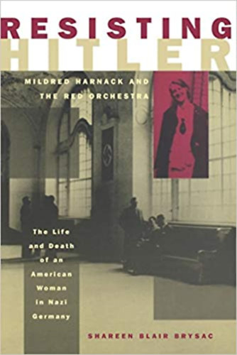Shareen Blair Brysac - Resisting Hitler - Mildred Harnack and the Red Orchestra