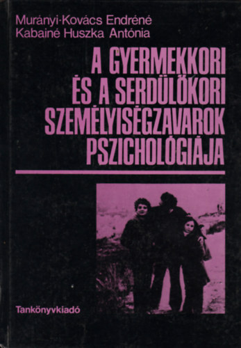 Murnyi-Kovcs Endrn; Kabain Huszka Antnia - A gyermekkori s a serdlkori szemlyisgzavarok pszicholgija