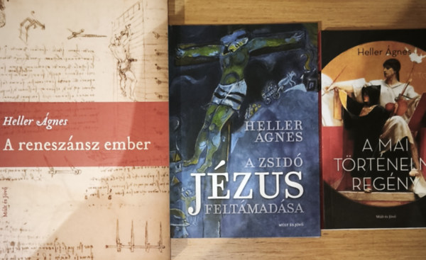 Heller �gnes - 3db Heller �gnes k�nyv - A mai t�rt�nelmi reg�ny, A zsid� J�zus felt�mad�sa, A renesz�nsz ember