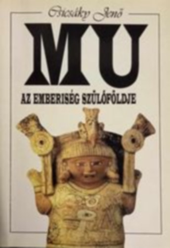 Csics�ky Jen� - Mu az emberis�g sz�l�f�ldje (a magy�k �st�rt�nete)