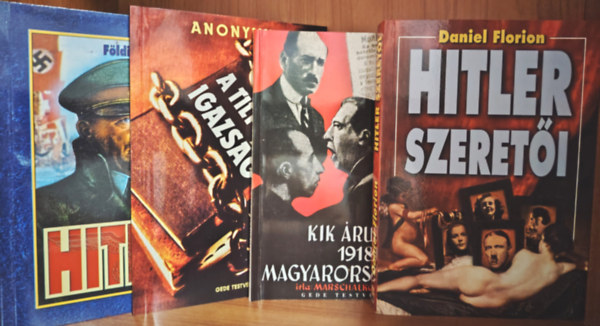 Anonymus; Marschalkó Lajos; Földi Pál; Daniel Florion - A tiltott igazság; Kik árulták el 1918-ban Magyarországot?; Hitler; Hitler szeretői - 4 db könyv