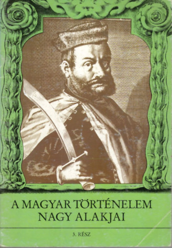 4 db A magyar trtnelem nagy alakjai : 3. Dzsa Gyrgy + 8. Az aradi vrtank + 9. A kiegyezs kora + 10. A szzadvg nemzedke