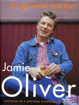 Jamie Oliver - ...s egyszeren csak fzz!