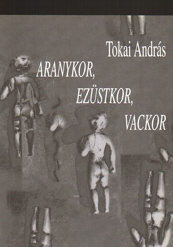 Tokai Andrs - Aranykor, ezstkor, vackor (dediklt)