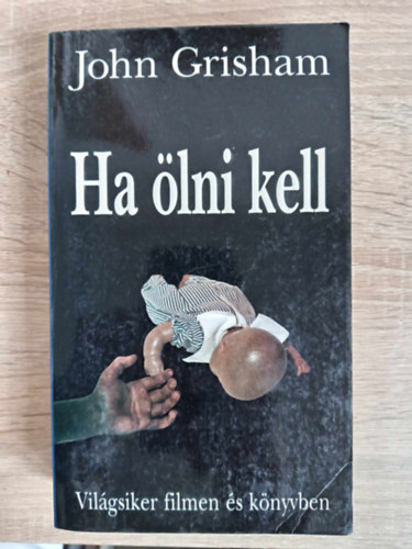 Fldes Gbor  John Grisham (ford.) - Ha lni kell - Jake Brigance 1. (A Time to Kill) - Vilgsiker filmen s knyvben