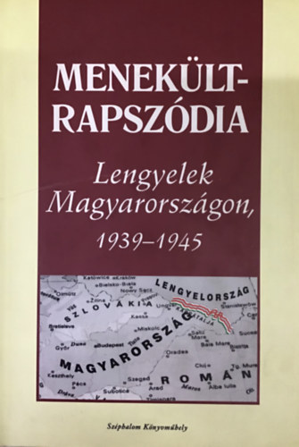Szenyn Erzsbet ; Jan Stolarski (szerk.) - Menekltrapszdia - Lengyelek Magyarorszgon, 1939-1945 (Emlkiratok a bujdoss veibl)