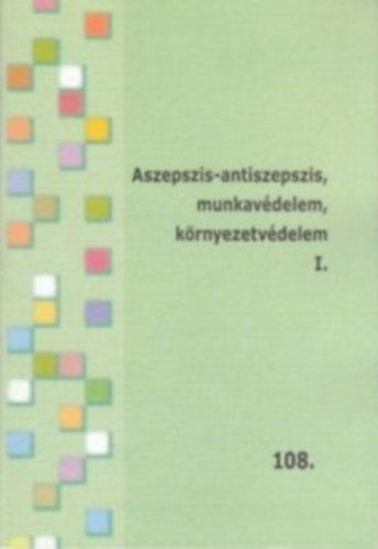 Csomai Lrnt Gbor Jakab Zsuzsanna - Aszepszis-antiszepszis, munkavdelem, krnyezetvdelem I-II. (oktatsi segdlet) - Tovbbkpzsi fzetek 108-109. (2 db)