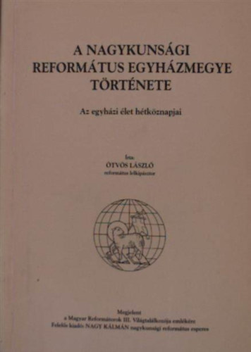 tvs Lszl - A Nagykunsgi reformtus egyhzmegye trtnete - Az egyhzi let htkznapjai