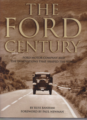 Russ Banham - The Ford Century - Ford Motor Company and the Innovations that Shaped the World (A Ford vszzada - A Ford Motor Vllalat s a vilgot alkot innovcik)