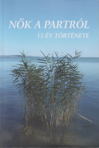 N. Horváth Erzsébet - Nők a partról - 15 év története