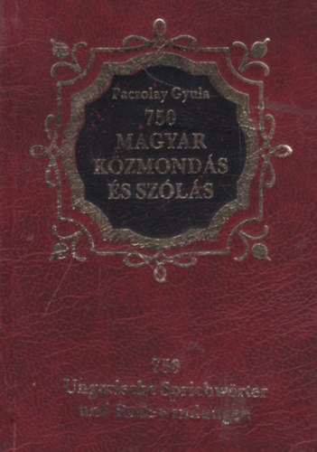 Paczolay Gyula - 750 magyar kzmonds s szls / 750 Ungarische Sprichwrter und Redewendungen