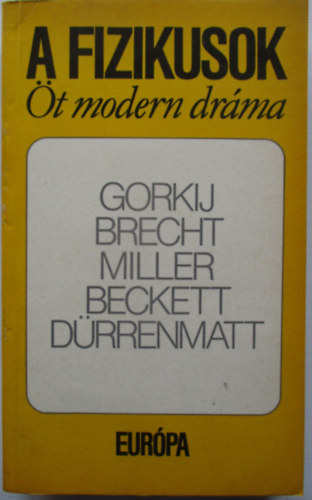 Gorkij; Brecht; Miller; Beckett; Drrenmatt - A fizikusok - t modern drma