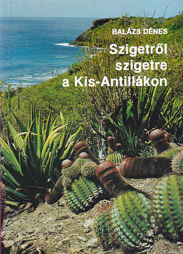 Bal�zs D�nes - Szigetr�l szigetre a Kis-Antill�kon