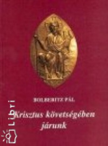 Bolberitz Pl - Krisztus kvetsgben jrunk