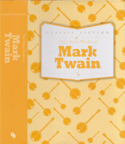 Mark Twain - The Classic Works of Mark Twain