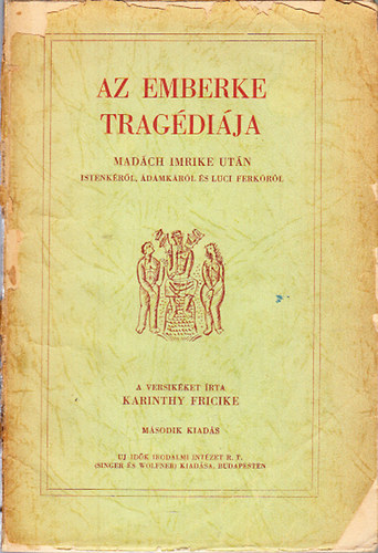 Karinthy Fricike - Az emberke trag�di�ja (Mad�ch Imrike ut�n Istenk�r�l, �d�mk�r�l �s Luci Ferk�r�l)- m�sodik kiad�s