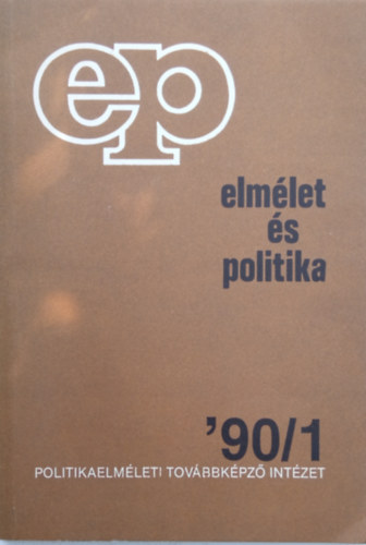 Dr. Simon Pter  (szerk.) - Elmlet s politika '90/1- Politikaelmleti Tovbbkpz Intzet