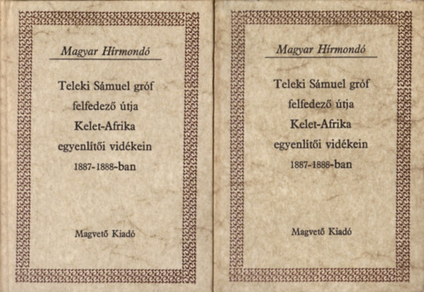 Hhnel Lajos - Teleki Smuel grf felfedez tja Kelet-Afrika egyenlti vidkein 1887-1888-ban I-II. (Magyar Hrmond)