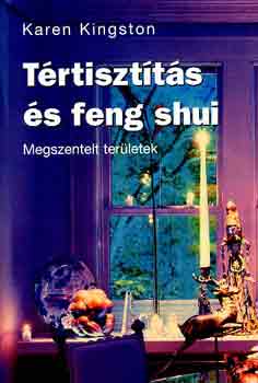 Karen Kingston - Trtisztts s feng shui