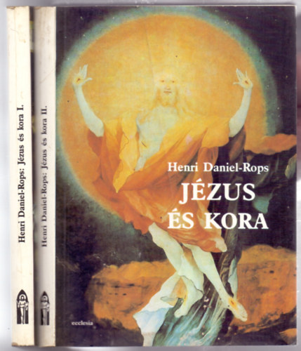 Henri Daniel-Rops - J�zus �s kora I-II. (I. Az ember fia - II. Az Isten fia)
