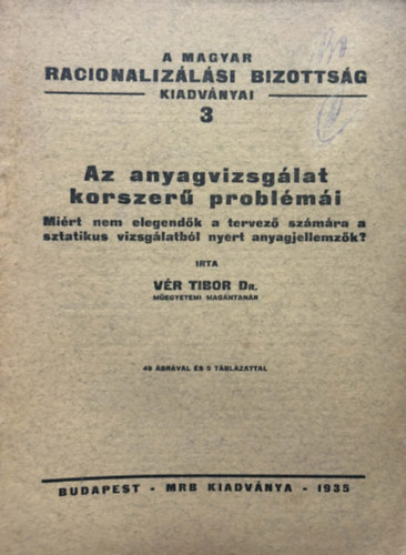 Dr. Vér Tibor - Az anyagvizsgálat Korszerű problémái (A Magyar Racionalizálási Bizottság kiadványai 3. ) 1935.
