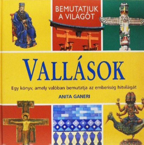 Anita Ganeri - Vall�sok  -  Egy k�nyv, amely val�ban bemutatja az emberis�g hitvil�g�t
