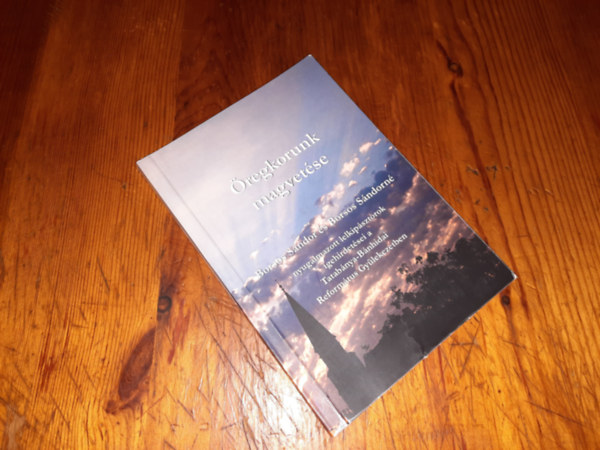 Borsos S�ndor �s Borsos S�ndorn� - �regkorunk magvet�se nyugalmazott lelkip�sztorok igehirdet�sei a Tatab�nya-B�nhidai Reform�tus Gy�lekezetben