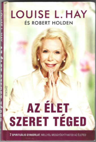 L. Hay Louise; Robert Holden - Az let szeret tged