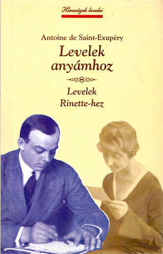 Antoine de Saint-Exup�ry - Levelek any�mhoz - Levelek Rinette-hez