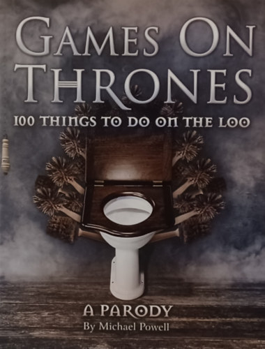 Michael Powell - Games on Thrones: 100 things to do on the loo - A Parody