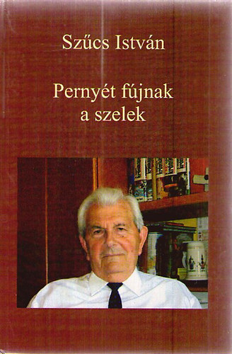 Szűcs István - Pernyét fújnak a szelek