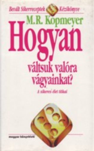 M. R. Kopmeyer - Hogyan vltsuk valra vgyainkat? - A sikeres let titkai