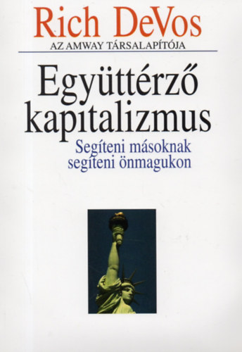 Richard M. DeVos - Egy�tt�rz� kapitalizmus /Seg�teni m�soknak seg�teni �nmagunkon/