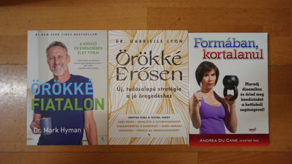 Dr Mark Hyman, Dr. Gabrielle Lyon, Andrea Du Cane - 3 könyv a fiatalság megőrzéséről: Formában kortalanul, Örökké erősen, Örökké fiatalon