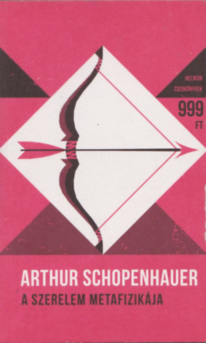 Arthur Schopenhauer - A szerelem metafizik�ja - Helikon zsebk�nyvek 58