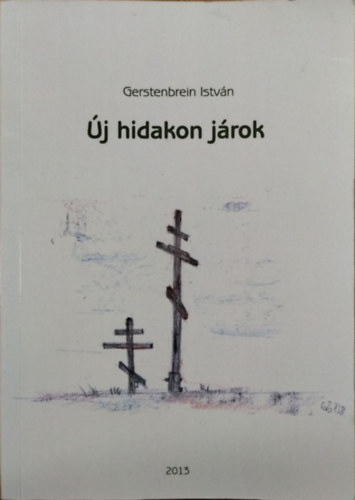 Gerstenbrein István - Új hidakon járok