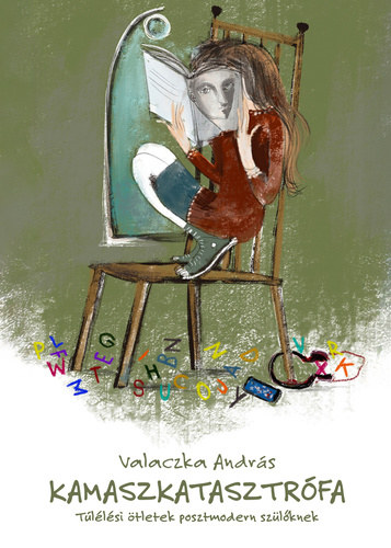 Valaczka András - Kamaszkatasztrófa - Túlélési ötletek posztmodern szülőknek
