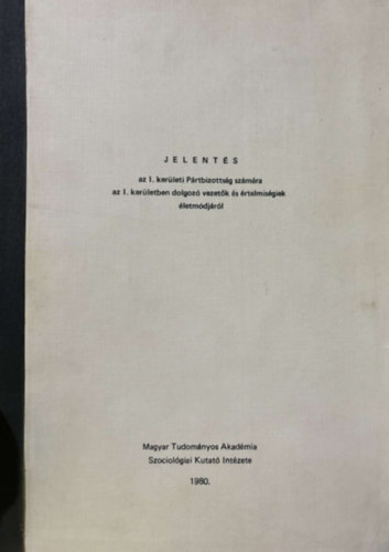 Jelent�s az I. ker�leti P�rtbizotts�g sz�m�ra az I. ker�letben dolgoz� vezet�k �s �rtelmis�giek �letm�dj�r�l