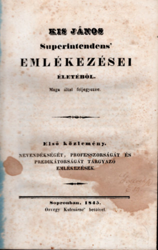 Kis Jnos Superintendens ' emlkezsei letbl maga ltal fljegyezve (1845)