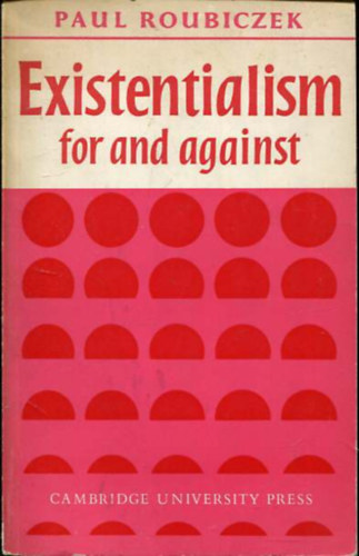 Paul Roubiczek - Existentialism (For and against)