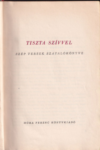 Ascher O.-Rz Pl  (szerk.) - Tiszta szvvel - Szp versek szavalknyve