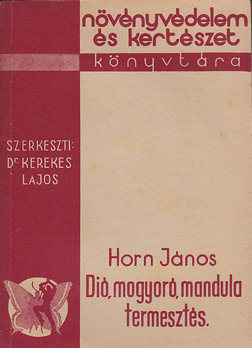 Horn Jnos - Di, mandula, mogyor termeszts (Nvnyvdelem s Kertszet Knyvtra)