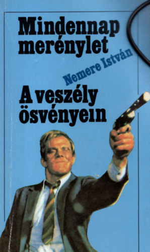 Nemere István - Mindennap merénylet - A veszély ösvényein