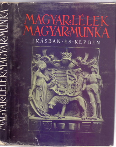 Radisics Elem�r  (szerk.) - Magyar l�lek, magyar munka - �r�sban �s k�pben