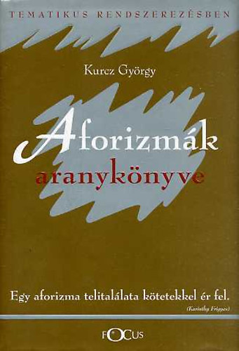 Kurcz Gyrgy - Aforizmk aranyknyve I-II.