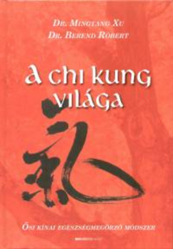 Mingtang Xu; Dr. Berend Rbert - A Chi Kung vilga - si knai egszsgmegrz mdszer