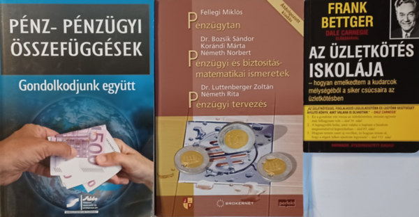 Fellegi- Bozsik- Kor�ndi- N�meth- Luttenberger, Gyulaffy B�l�n� dr. Ber�nyi M�ria Frank Bettger - Az �zletk�t�s iskol�ja + P�nz- �s p�nz�gyi �sszef�gg�sek - Gondolkodjunk egy�tt  + P�nz�gytan - P�nz�gyi �s biztos�t�smatematikai ismeretek - P�nz�gyi tervez�s (3 m�)