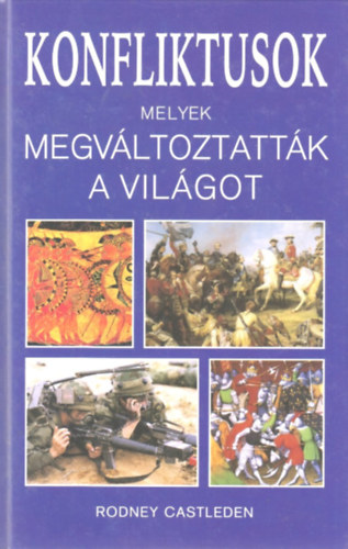 Rodney Castleden - Konfliktusok, melyek megvltoztattk a vilgot