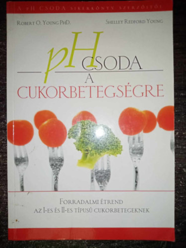 Robert O. Young - Shelley Redford Young - pH csoda a cukorbetegsgre FORRADALMI TREND AZ I-ES S II-ES TPUS CUKORBETEGEKNEK