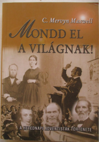 G. Mervyn Maxwell - Mondd el a vilgnak! - a hetednapi adventistk trtnete